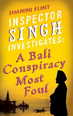 Shamini Flint - Inspector Singh Investigates: A Bali Conspiracy Most Foul - 9780749929763 - V9780749929763