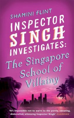 Shamini Flint - Inspector Singh Investigates: The Singapore School of Villainy - 9780749929770 - V9780749929770