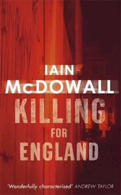 Iain Mcdowell - Killing For England: Number 4 in series - 9780749936372 - V9780749936372