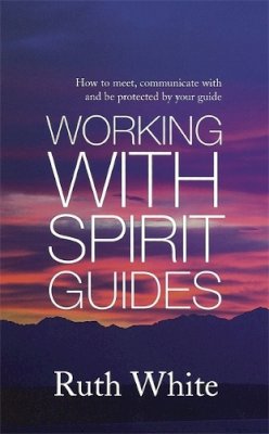 Ruth White - Working with Spirit Guides - 9780749940454 - V9780749940454