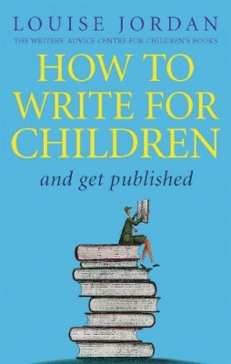 Louise Jordan - How to Write for Children and Get Published - 9780749940614 - V9780749940614