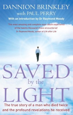 Dannion Brinkley - Saved by the Light: The True Story of a Man Who Died Twice and the Profound Revelations He Received. Dannion Brinkley with Paul Perry - 9780749940843 - V9780749940843