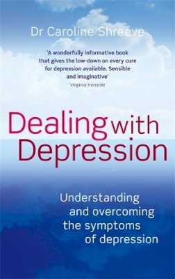 Dr Caroline Shreeve - Dealing with Depression: Understanding and Overcoming the Symptoms of Depression - 9780749941017 - V9780749941017