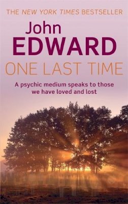 John Edward - One Last Time: A Psychic Medium Speaks to Those We Have Loved and Lost - 9780749941406 - V9780749941406