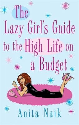 Anita Naik - The Lazy Girl's Guide to the High Life on a Budget - 9780749942359 - V9780749942359