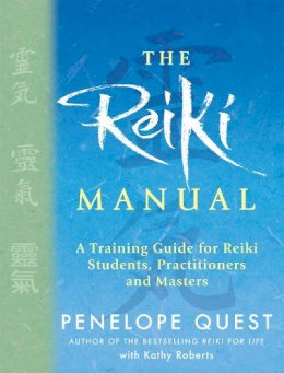 Penelope Quest - The Reiki Manual: A Training Guide for Reiki Students, Practitioners and Masters - 9780749942519 - V9780749942519