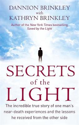 Dannion Brinkley - Secrets Of The Light: The incredible true story of one man´s near-death experiences and the lessons he received from the other side - 9780749953058 - V9780749953058