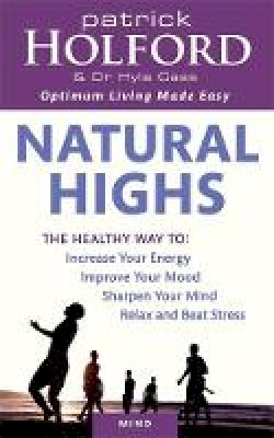 Patrick Holford - Natural Highs: The healthy way to increase your energy, improve your mood, sharpen your mind, relax and beat stress - 9780749953928 - V9780749953928