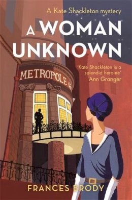 Frances Brody - A Woman Unknown: Book 4 in the Kate Shackleton mysteries - 9780749954970 - V9780749954970