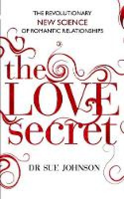 Dr. Sue Johnson - The Love Secret: The revolutionary new science of romantic relationships - 9780749955533 - V9780749955533