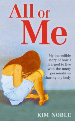 Kim Noble - All Of Me: My incredible true story of how I learned to live with the many personalities sharing my body - 9780749955908 - V9780749955908
