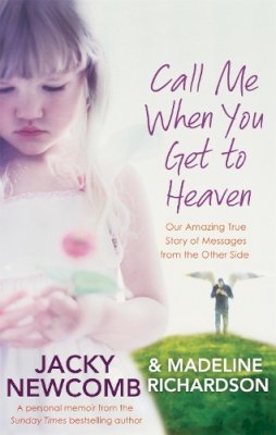 Jacky Newcomb - Call Me When You Get To Heaven: Our amazing true story of messages from the Other Side - 9780749956615 - V9780749956615