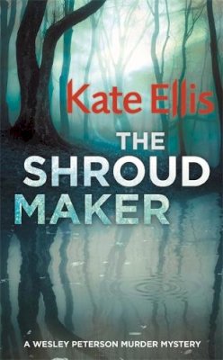 Kate Ellis - The Shroud Maker: Book 18 in the DI Wesley Peterson crime series - 9780749958039 - V9780749958039 Kate Ellis - The Shroud Maker: Book 18 in the DI Wesley Peterson crime series - 9780749958039 - V9780749958039