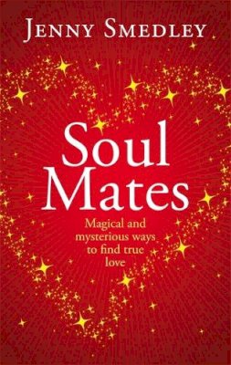 Jenny Smedley - Soul Mates: Magical and Mysterious Ways to Find True Love - 9780749958404 - V9780749958404