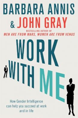 John Gray - Work with Me: How gender intelligence can help you succeed at work and in life - 9780749958930 - V9780749958930