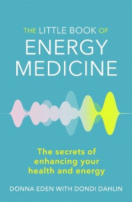 Donna Eden - The Little Book of Energy Medicine: The secrets of enhancing your health and energy - 9780749959098 - V9780749959098