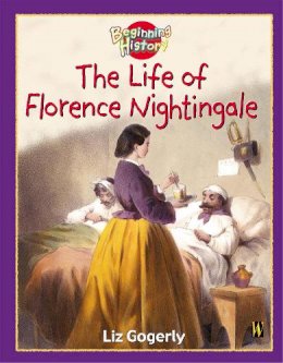 Liz Gogerly - Beginning History: The Life Of Florence Nightingale - 9780750244282 - V9780750244282