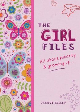 Jacqui Bailey - The Girl Files: All About Puberty & Growing Up - 9780750270540 - V9780750270540