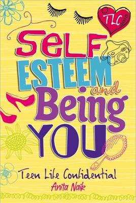 Anita Naik - Teen Life Confidential: Self-Esteem and Being YOU - 9780750272162 - V9780750272162
