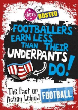 Adam Sutherland - Truth or Busted: The Fact or Fiction Behind Football - 9780750281591 - V9780750281591