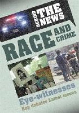 Philip Steele - Behind the News: Race and Crime - 9780750282567 - V9780750282567