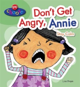 Lisa Regan - You Choose!: Don´t Get Angry, Annie - 9780750283496 - V9780750283496