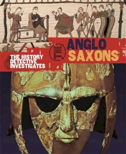 Neil Tonge - The History Detective Investigates: Anglo-Saxons - 9780750284905 - V9780750284905