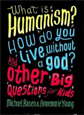 Michael Rosen - What is Humanism? How do you live without a god? And Other Big Questions for Kids - 9780750288422 - V9780750288422