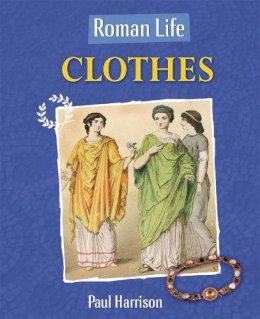 Paul Harrison - Roman Life: Clothes - 9780750288668 - V9780750288668