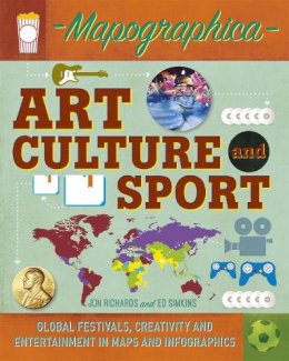 Jon Richards - Mapographica: Art, Culture and Sport: Global festivals, creativity and entertainment in maps and infographics - 9780750291484 - V9780750291484