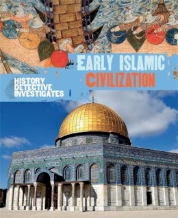 Claudia Martin - The History Detective Investigates: Early Islamic Civilization - 9780750294225 - V9780750294225