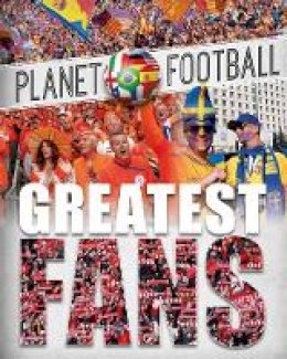 Clive Gifford - Planet Football: Greatest Fans - 9780750295734 - V9780750295734