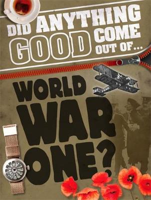Philip Steele - Did Anything Good Come Out of... WWI? - 9780750295918 - V9780750295918