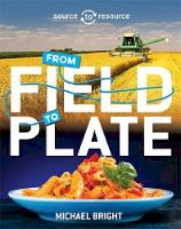 Michael Bright - Food: From Field to Plate (Source to Resource) - 9780750296458 - V9780750296458