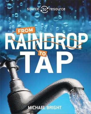 Michael Bright - Source to Resource: Water: From Raindrop to Tap - 9780750296502 - V9780750296502