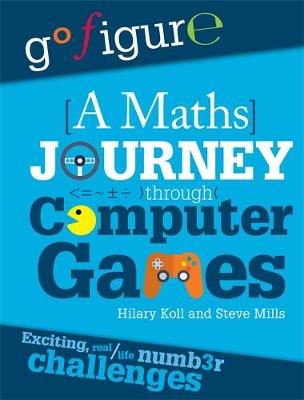 Koll, Hilary, Mills, Steve - A Go Figure: A Maths Journey Through Computer Games - 9780750297868 - V9780750297868