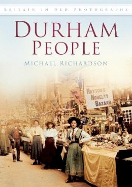 Michael Richardson - Durham People in Old Photographs - 9780750907088 - V9780750907088