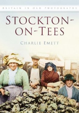 Charlie Emett - Stockton at Work and Play in Old Photographs - 9780750919630 - V9780750919630