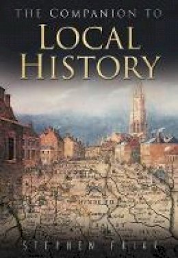Stephen Friar - The Sutton Companion to Local History - 9780750927239 - 9780750927239