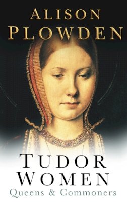 Alison Plowden - Tudor Women - 9780750928809 - V9780750928809
