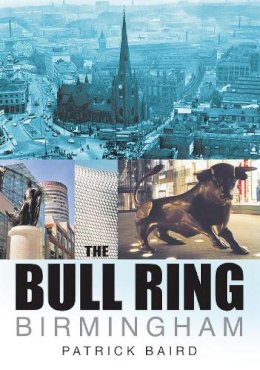 Patrick Baird - The Bull Ring Birmingham (In Old Photographs) - 9780750929202 - V9780750929202