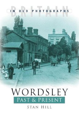 Stan Hill - Wordsley: Past and Present - 9780750930451 - V9780750930451