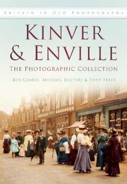 Bob Clarke - Kinver and Enville: The Photographic Collection: Britain in Old Photographs - 9780750933575 - V9780750933575