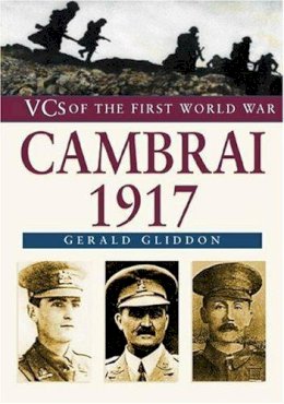 Gerald Gliddon - Cambrai 1917: VCs of the First World War - 9780750934091 - V9780750934091