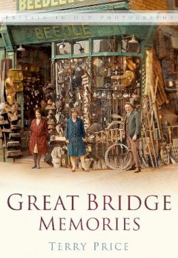Terry Price - Great Bridge Memories: Britain In Old Photographs - 9780750934466 - V9780750934466