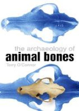 Terry O´connor - The Archaeology of Animal Bones - 9780750935241 - V9780750935241