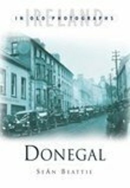 Sean Beattie - DONEGAL IN OLD PHOTOGRAPHS - 9780750938259 - V9780750938259
