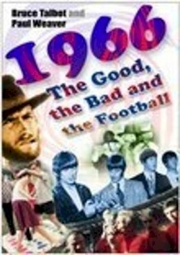Bruce Talbot - 1966: The Good, the Bad and the Football - 9780750940290 - V9780750940290