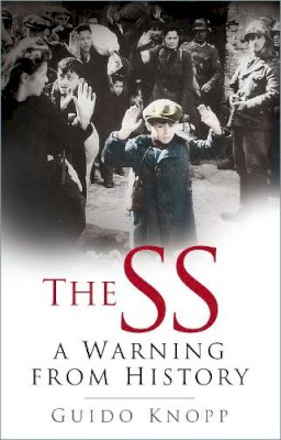 Guido Knopp - The SS: A Warning from History - 9780750940467 - V9780750940467