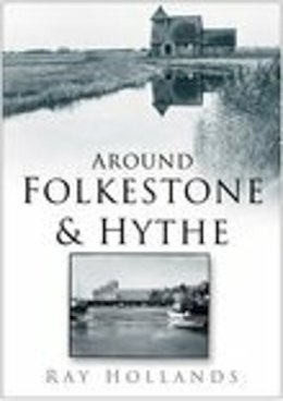 Ray Hollands - Around Folkestone and Hythe - 9780750940641 - V9780750940641